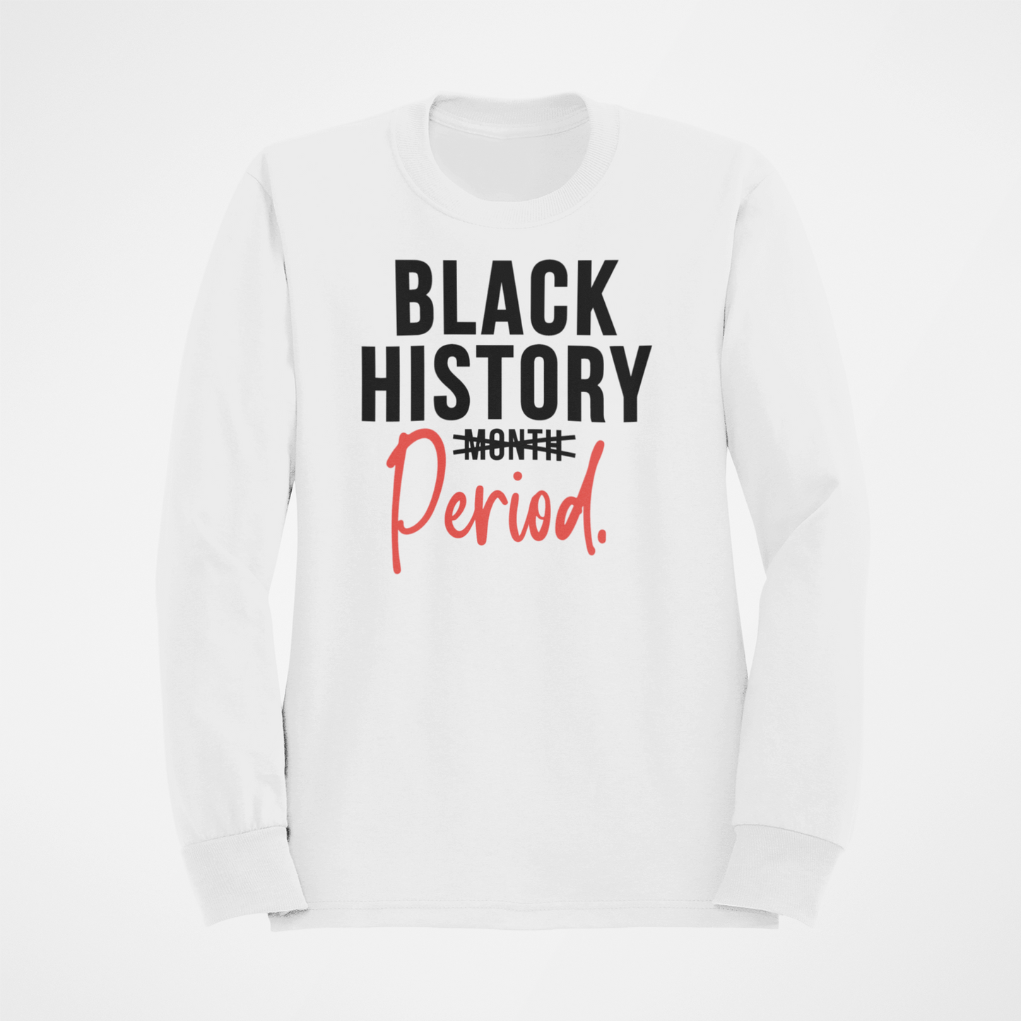 Black History Period! Long Sleeve Teacher T-shirt