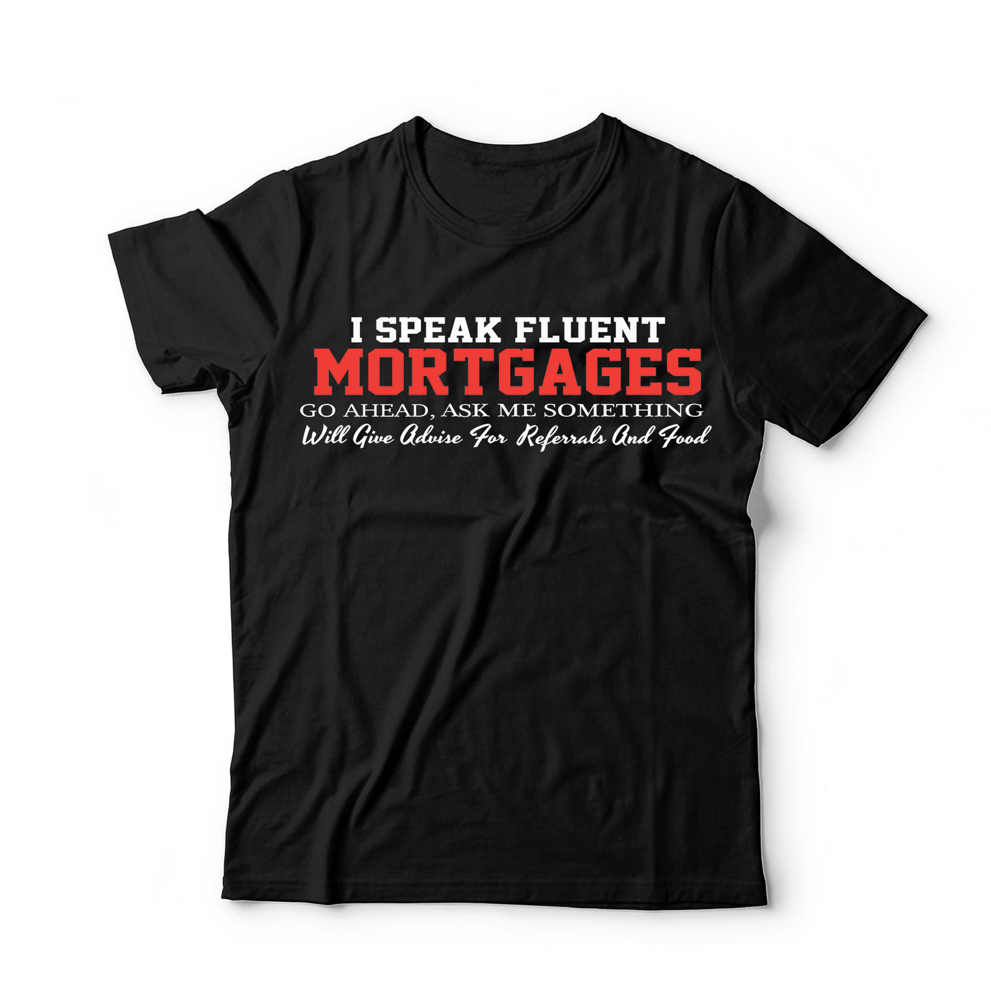 I Speak Fluent Mortgages T-Shirt