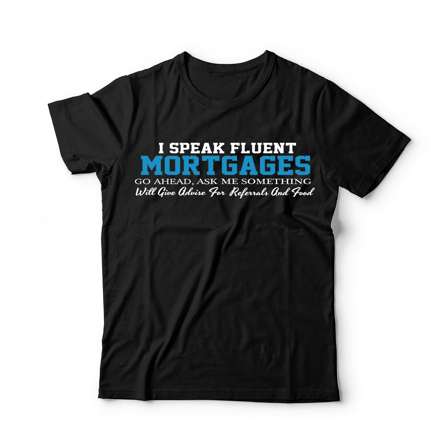 I Speak Fluent Mortgages T-Shirt
