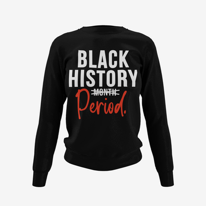Black History Period - Black History T-Shirt, Hoodie & Sweater