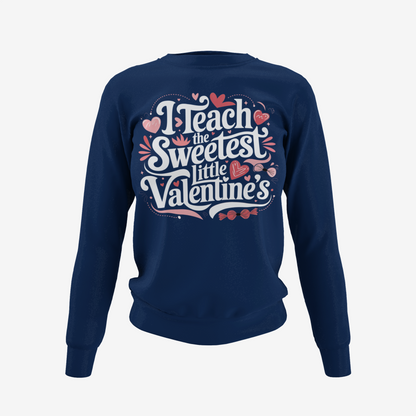 I Teach the Sweetest Valentine's T-Shirt, Hoodie & Sweater
