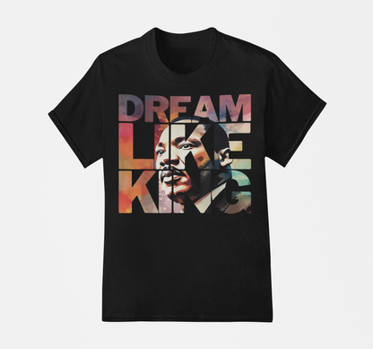 Dream Like King - Dr. Martin Luther King T-Shirt, Hoodie & Sweater