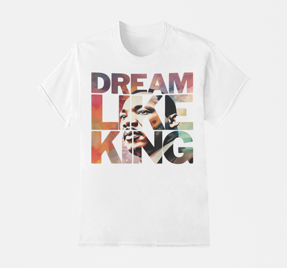 Dream Like King - Dr. Martin Luther King T-Shirt, Hoodie & Sweater