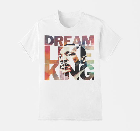 Dream Like King - Dr. Martin Luther King T-Shirt, Hoodie & Sweater